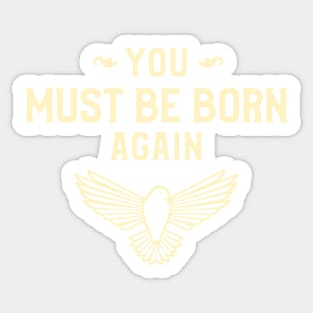 You must be born again funny design Sticker